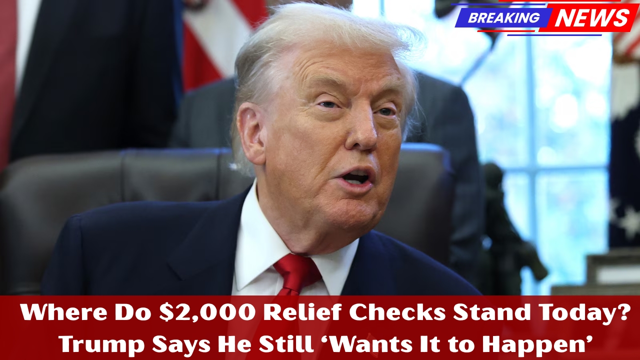 Where Do $2,000 Relief Checks Stand Today? Trump Says He Still ‘Wants It to Happen’