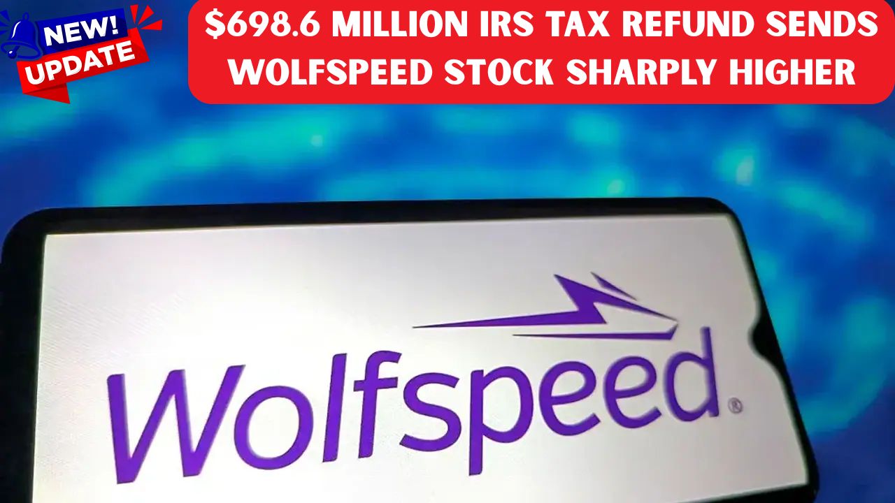 $698.6 Million IRS Tax Refund Sends Wolfspeed Stock Sharply Higher