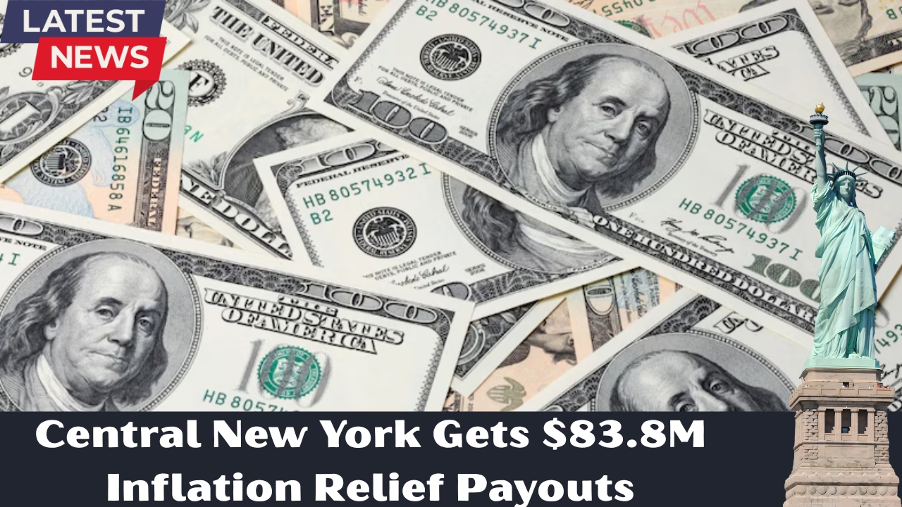 Central New York Gets $83.8M Inflation Relief Payouts — Eligibility Explained