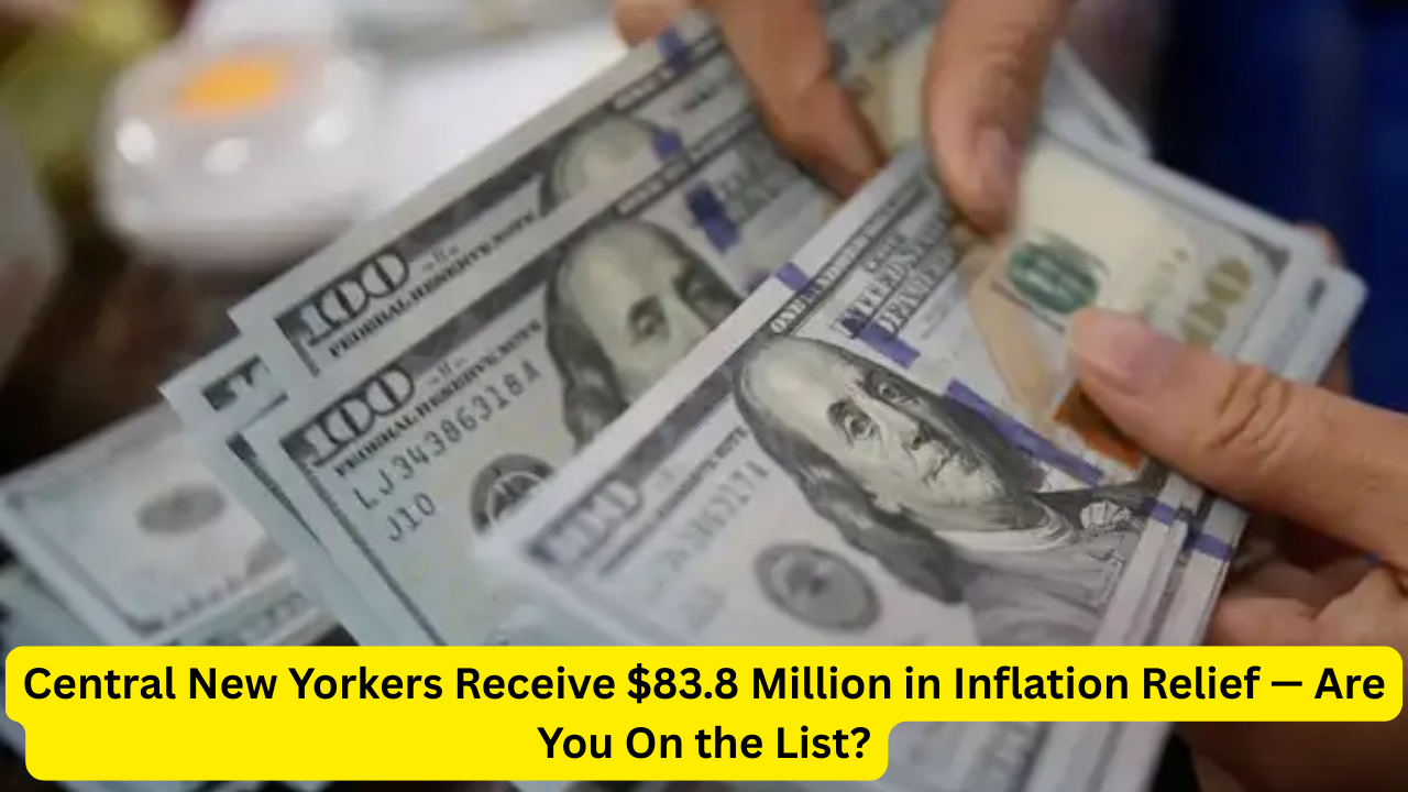 Central New Yorkers Receive $83.8 Million in Inflation Relief — Are You On the List?