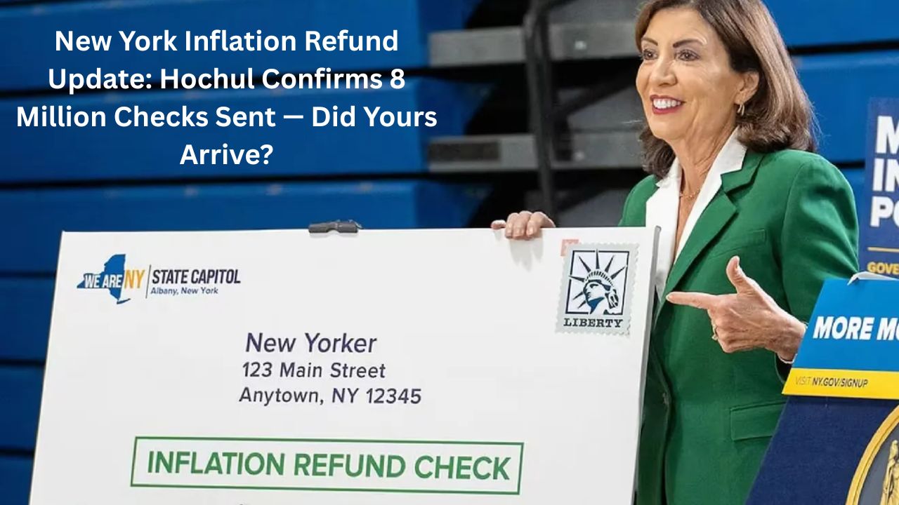 New York Inflation Refund Update: Hochul Confirms 8 Million Checks Sent — Did Yours Arrive?