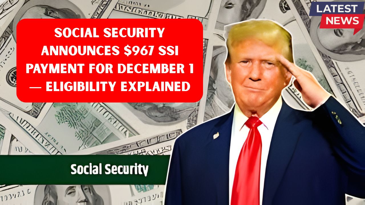 Social Security Announces $967 SSI Payment for December 1 — Eligibility Explained